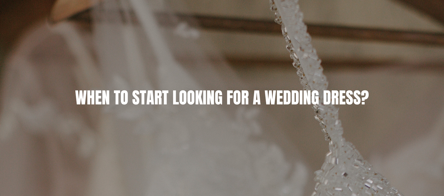 When to start looking for a wedding dress?